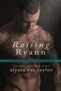Raising Ryann (Bad Boy Reformed #1) by Alyssa Rae Taylor