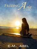 Freeing Asia (Breaking Free #1) by E.M. Abel