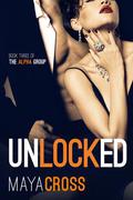 Unlocked (The Alpha Group #3) by Maya Cross
