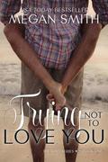 Trying Not to Love You by Megan Smith