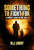 Something To Fight For by W.J. Lundy