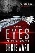 The Eyes in the Dark (Tales of Crow #1) by Chris Ward