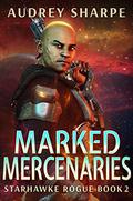 Marked Mercenaries (Starhawke Rogue #2) by Audrey Sharpe