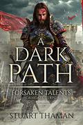 A Dark Path: Grimdark LitRPG (Forsaken Talents #1) by Stuart Thaman