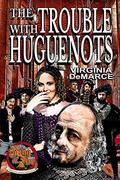 The Trouble with Huguenots by Virginia DeMarce