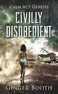 Civilly Disobedient (Calm Act Genesis #1) by Ginger Booth