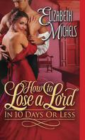 How To Lose A Lord In 10 Days Or Less (Tricks Of The Ton #3) by Elizabeth Michels