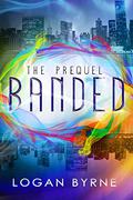 Banded: The Prequel (Banded #0.5) by Logan Byrne