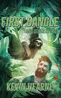 First Dangle and Other Stories (The Iron Druid Chronicles #8.7, 9.1-9.2) by Luke Daniels