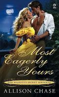 Most Eagerly Yours (Her Majesty's Secret Servants #1) by Allison Chase