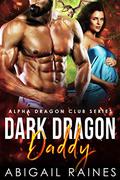 Dark Dragon Daddy (Alpha Dragon Club #2) by Abigail Raines