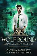 Wolf Bound (Lunar Academy #3) by Alyssa Rose Ivy