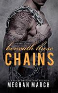 Beneath These Chains by Meghan March