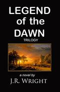 Legend of the Dawn: The Complete Trilogy (Legend of the Dawn #1-3) by J.R. Wright