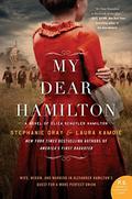 My Dear Hamilton: A Novel of Eliza Schuyler Hamilton by Stephanie Dray, Laura Kamoie