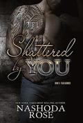 Shattered by You (Tear Asunder #3) by Nashoda Rose