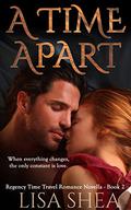 A Time Apart (A Regency Time Travel Romance #2) by Lisa Shea