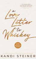 A Love Letter to Whiskey: Fifth Anniversary Edition by Kandi Steiner