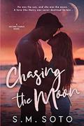 Chasing the Moon: A Standalone Second Chance Romance by S.M. Soto