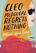 Cleo McDougal Regrets Nothing: A Novel by Allison Winn Scotch