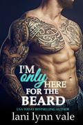 I'm Only Here for the Beard by Lani Lynn Vale, Kendall Taylor