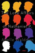 The Love Affairs of Nathaniel P. by Adelle Waldman
