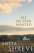 All He Ever Wanted by Anita Shreve