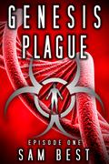 Genesis Plague: Episode 1 (New Apocalypse #1, part 1) by Sam Best