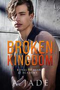 Broken Kingdom : A bad boy college romance by Ashley Jade