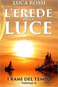 L'Erede Della Luce (The Branches of Time #2) by Luca Rossi