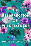 The Resurrection of Wildflowers by Micalea Smeltzer