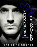 Darkness Betrayed (Torn Series #2) by Christine Hughes