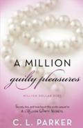 A Million Guilty Pleasures (Million Dollar Duet #2) by C.L. Parker