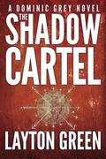 The Shadow Cartel (Dominic Grey #4) by Layton Green