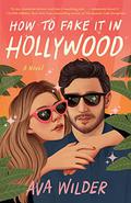 How to Fake It in Hollywood by Ava Wilder