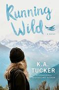 Running Wild: A Novel by K.A. Tucker