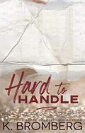 Hard to Handle by K. Bromberg