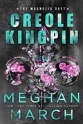 Creole Kingpin (Magnolia Duet #1) by Meghan March