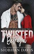 Twisted Betrayal: A Dark High School Bully Romance (Rydeville High Elite #2) by Robin Harper