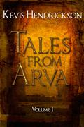 Tales from Arva: Volume 1 (Arva Universe #1) by Kevis Hendrickson