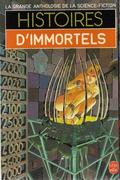 Histoires d'Immortels (La Grande anthologie de la science fiction #22) by Jacques Goimard