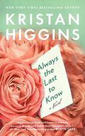 Always the Last to Know by Kristan Higgins