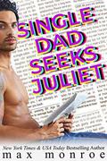 Single Dad Seeks Juliet: A Feel-Great Romantic Comedy by Max Monroe