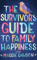The Survivor's Guide to Family Happiness by Maddie Dawson