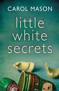 Little White Secrets by Carol Mason
