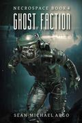Ghost Faction (Necrospace #4) by Sean-Michael Argo