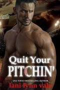 Quit Your Pitchin' by Lani Lynn Vale