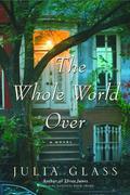 The Whole World Over by Julia Glass