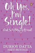 Ohh Yes, I'm Single by Durjoy Datta
