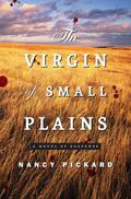 The Virgin of Small Plains by Nancy Pickard
